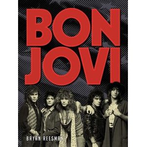 Bon Jovi - The Story - Bryan Reesman