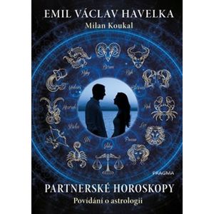 Partnerské horoskopy - Povídání o astrologii - Milan Koukal, Emil Václav Havelka