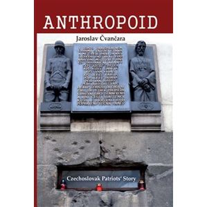 Anthropoid – The Czechoslovak Patriots´ Story - Jaroslav Čvančara