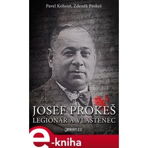 Josef Prokeš. legionář a vlastenec - Pavel Kohout e-kniha