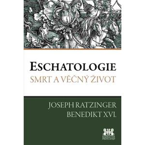 Eschatologie. Smrt a věčný život - Joseph Ratzinger