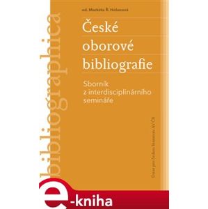 České oborové bibliografie. Sborník z interdisciplinárního semináře e-kniha