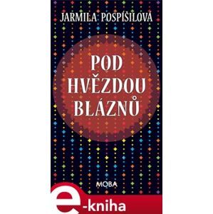 Pod hvězdou bláznů - Jarmila Pospíšilová e-kniha