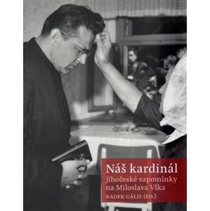 Náš kardinál. jihočeské vzpomínky na Miloslava Vlka