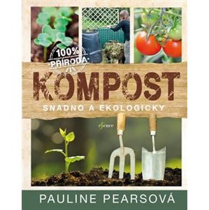 Kompost. Snadno a ekologicky - Pauline Pearsová