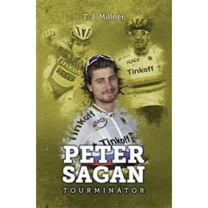 Peter Sagan: tourminátor - T.J. Millner