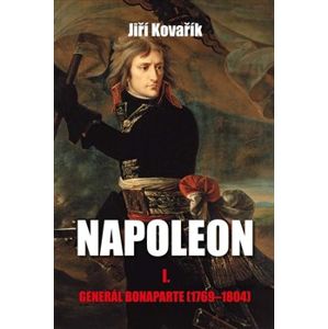 Napoleon I. - Generál Bonaparte (1769–1804) - Jiří Kovařík