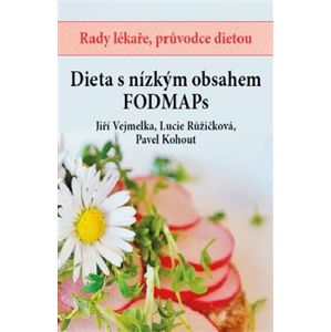 Dieta s nízkým obsahem FODMAPs - Jiří Vejmelka, Lucie Růžičková, Pavel Kohout