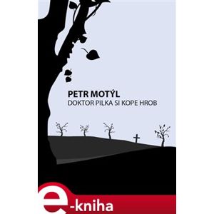 Doktor Pilka si kope hrob - Petr Motýl e-kniha