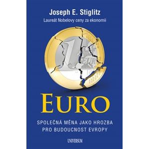 Euro. Společná měna jako hrozba pro budoucnost Evropy - Joseph E. Stiglitz