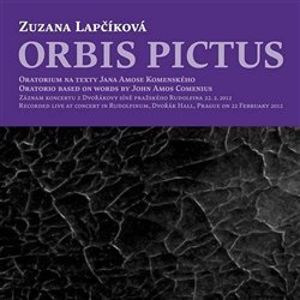 Orbis Pictus. Oratorium na texty Jana Amose Komenského - Zuzana Lapčíková