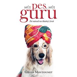 Můj pes - můj guru - Gilles Moutounet