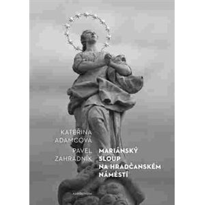 Mariánský sloup na Hradčanském náměstí - Pavel Zahradník, Kateřina Adamcová