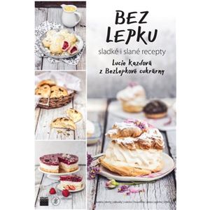 Bez lepku - sladké i slané recepty - Lucie Kazdová