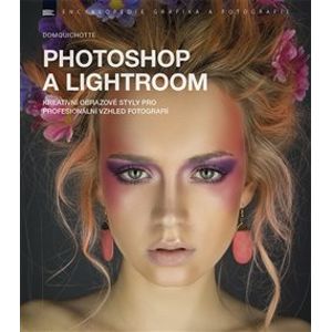 Photoshop a Lightroom. Kreativní obrazové styly pro profesionální vzhled fotografií - DomQuichotte