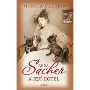 Anna Sacher a její hotel - Monika Czernin