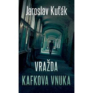 Vražda Kafkova vnuka - Jaroslav Kuťák