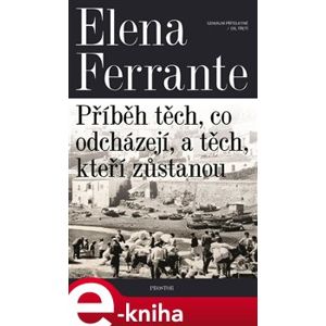 Geniální přítelkyně 3 - Příběh těch, co odcházejí, a těch, kteří zůstanou. Díl třetí - Elena Ferrante e-kniha
