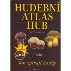Hudební atlas hub - I. Hřiby. Jak zpívají houby - Václav Hálek