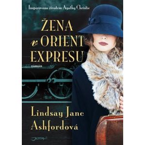 Žena v Orient expresu. Inspirováno životem Agathy Christie - Lindsay Jane Ashfordová