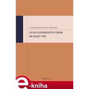 Vstup slovenských firiem na ruský trh - Vratislav Kozák, Gabriela Voleníková e-kniha
