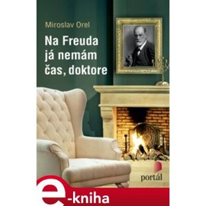 Na Freuda já nemám čas, doktore - Miroslav Orel e-kniha