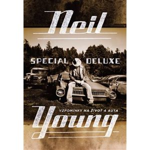Special Deluxe. Vzpomínky na život a auta - Neil Young