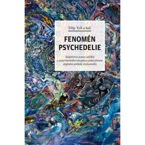 Fenomén psychedelie. Subjektivní popisy zážitků z experimentální intoxikace psilocybinem doplněné pohledy výzkumníků
