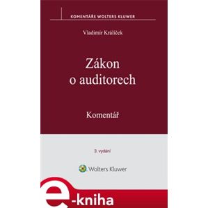 Zákon o auditorech. Komentář.. 3., aktualizované vydání - Vladimír Králíček e-kniha