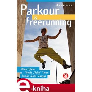 Parkour a freerunning - Milan Hybner, Tomáš Taran, Tomáš Zonyga e-kniha