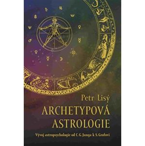 Archetypová astrologie. Vývoj astropsychologie od C. G. Junga k S. Grofovi - Petr Lisý