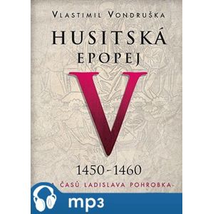 Husitská epopej V. - Za časů Ladislava Pohrobka, mp3 - Vlastimil Vondruška