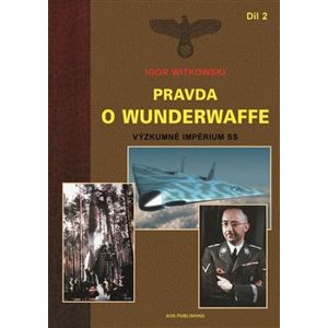 Pravda o Wunderwaffe - Díl 2. Výzkumné impérium SS - Igor Witkowski