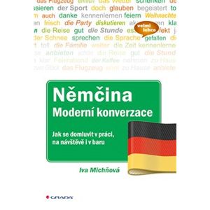 Němčina Moderní konverzace. Jak se domluvit v práci, na návštěvě i v baru - Iva Michňová