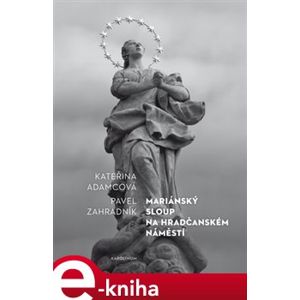 Mariánský sloup na Hradčanském náměstí - Kateřina Adamcová, Pavel Zahradník e-kniha