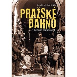 Pražské bahno. Historie nemravnosti - Karel Ladislav Kukla