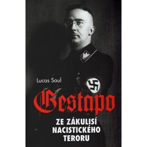 Gestapo - Ze zákulisí nacistického teroru - Lucas Saul