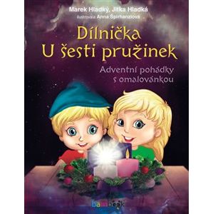 Dílnička U šesti pružinek. Adventní pohádky s omalovánkou - Marek Hladký, Jitka Hladká