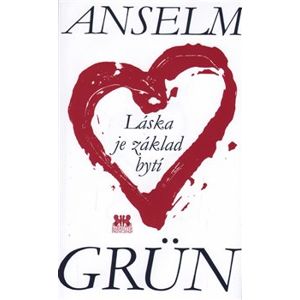 Láska je základ bytí - Anselm Grün