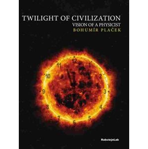 Twilight of Civilization, vision of the physicist - Bohumír Plaček