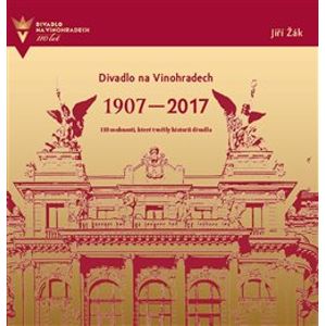 Divadlo na Vinohradech 1907-2017. 110 osobností, které tvořily historii divadla - kolektiv, Jiří Žák