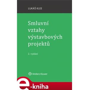Smluvní vztahy výstavbových projektů. 2. vydání - Lukáš Klee e-kniha