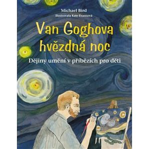 Van Goghova hvězdná noc. Dějiny umění v příbězích pro děti - Michael Bird