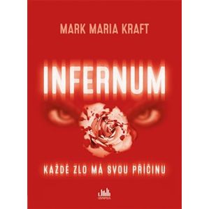 Infernum. Každé zlo má svou příčinu - Mark Maria Kraft