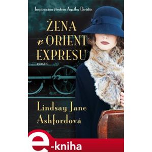 Žena v Orient expresu. Inspirováno životem Agathy Christie - Lindsay Jane Ashfordová e-kniha
