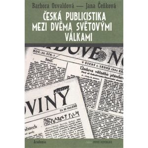 Česká publicistika mezi dvěma světovými válkami - Jana Čeňková, Barbora Osvaldová