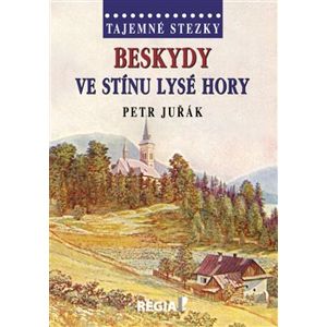 Tajemné stezky - Beskydy ve stínu Lysé hory - Petr Juřák