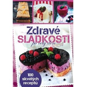 Zdravé sladkosti po celý den. 100 skvělých receptů - Katarzyna Maciejko-Zeilińska