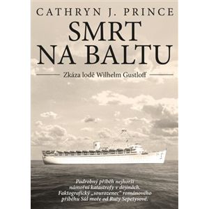 Smrt na Baltu: Zkáza lodě Wilhelm Gustloff. Podrobný příběh nejhorší námořní katastrofy v dějinách - Cathryn J. Prince