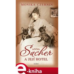 Anna Sacher a její hotel - Monika Czernin e-kniha